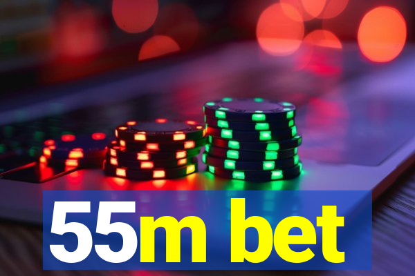 55m bet